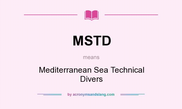What does MSTD mean? It stands for Mediterranean Sea Technical Divers