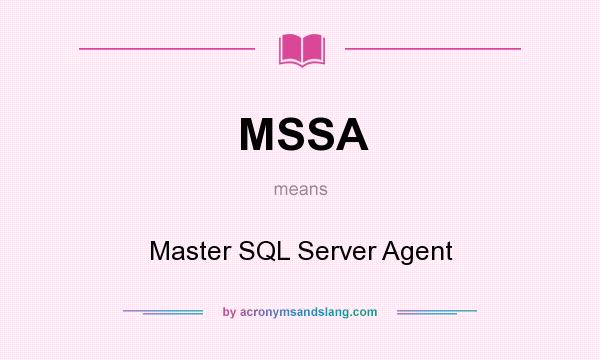 What does MSSA mean? It stands for Master SQL Server Agent