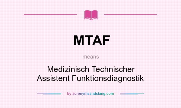 What does MTAF mean? It stands for Medizinisch Technischer Assistent Funktionsdiagnostik