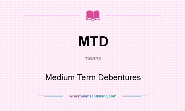 What does MTD mean? It stands for Medium Term Debentures