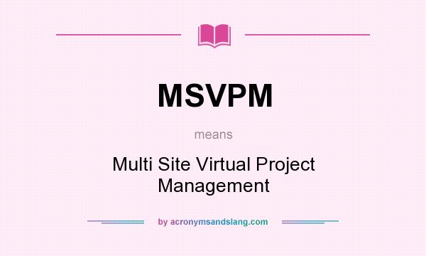 What does MSVPM mean? It stands for Multi Site Virtual Project Management