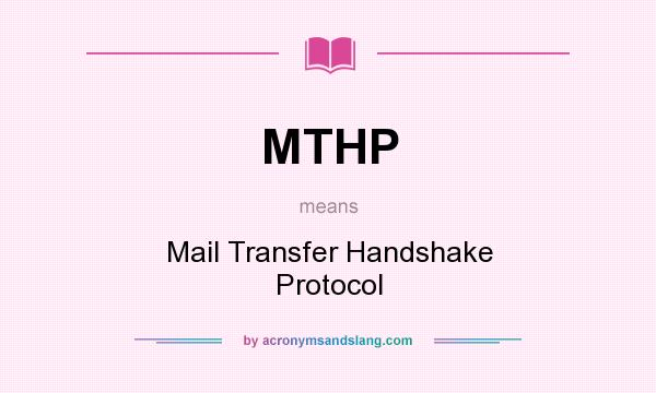What does MTHP mean? It stands for Mail Transfer Handshake Protocol