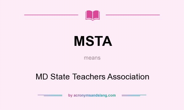 What does MSTA mean? It stands for MD State Teachers Association