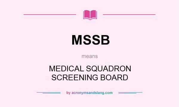 What does MSSB mean? It stands for MEDICAL SQUADRON SCREENING BOARD