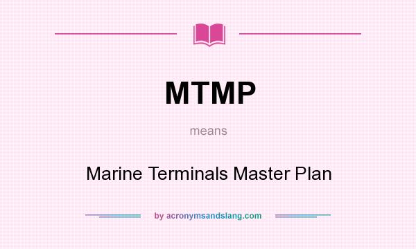 What does MTMP mean? It stands for Marine Terminals Master Plan