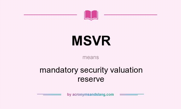 What does MSVR mean? It stands for mandatory security valuation reserve
