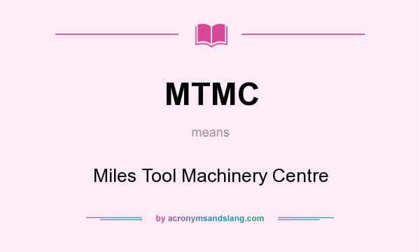 What does MTMC mean? It stands for Miles Tool Machinery Centre