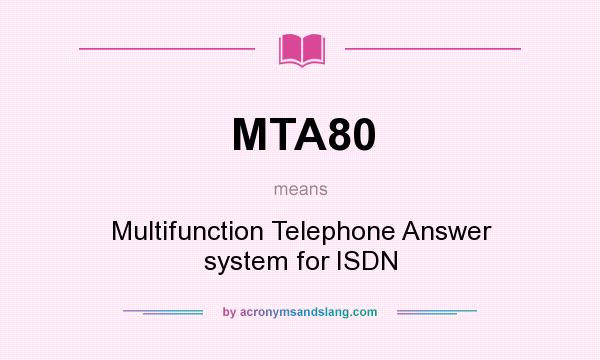 What does MTA80 mean? It stands for Multifunction Telephone Answer system for ISDN