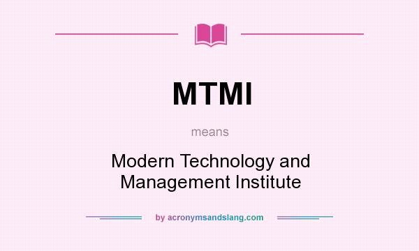 What does MTMI mean? It stands for Modern Technology and Management Institute