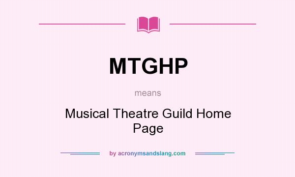 What does MTGHP mean? It stands for Musical Theatre Guild Home Page