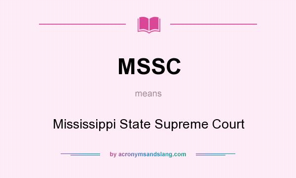 What does MSSC mean? It stands for Mississippi State Supreme Court