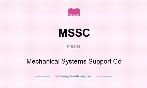 What does MSSC mean? It stands for Mechanical Systems Support Co