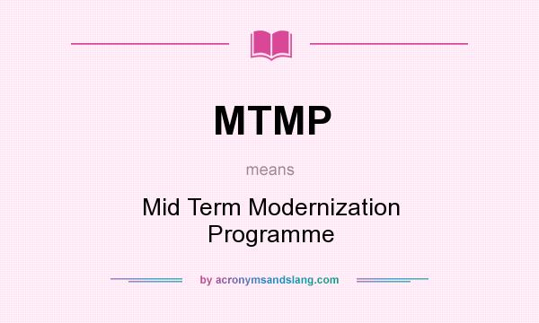 What does MTMP mean? It stands for Mid Term Modernization Programme
