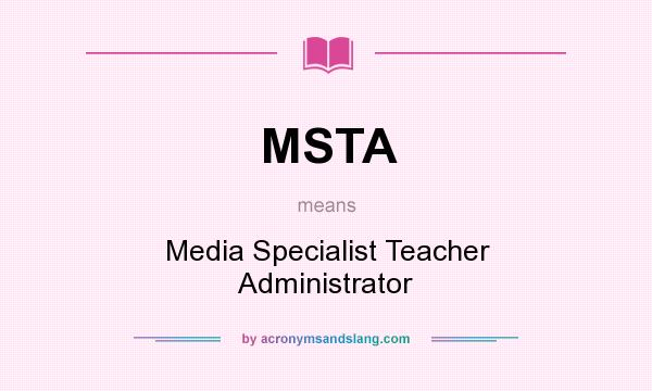What does MSTA mean? It stands for Media Specialist Teacher Administrator