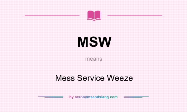 What does MSW mean? It stands for Mess Service Weeze