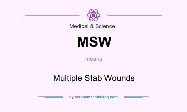 What does MSW mean? It stands for Multiple Stab Wounds