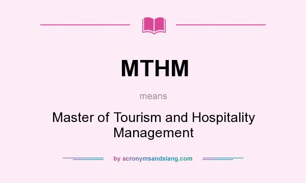 What does MTHM mean? It stands for Master of Tourism and Hospitality Management