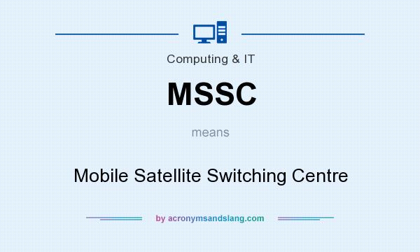 What does MSSC mean? It stands for Mobile Satellite Switching Centre