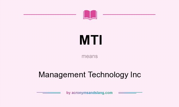 What does MTI mean? It stands for Management Technology Inc