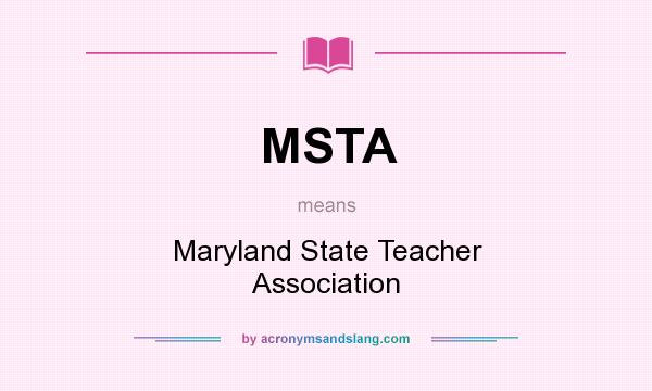 What does MSTA mean? It stands for Maryland State Teacher Association