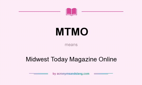 What does MTMO mean? It stands for Midwest Today Magazine Online