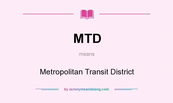 What does MTD mean? It stands for Metropolitan Transit District