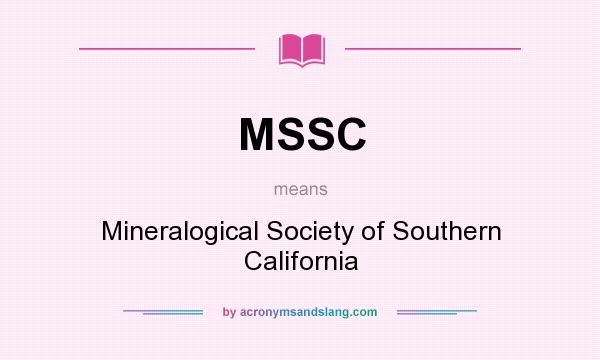 What does MSSC mean? It stands for Mineralogical Society of Southern California