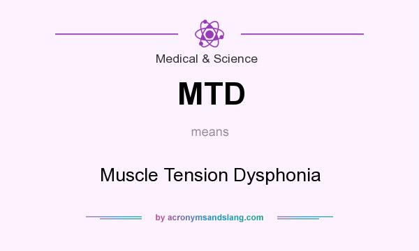 What does MTD mean? It stands for Muscle Tension Dysphonia