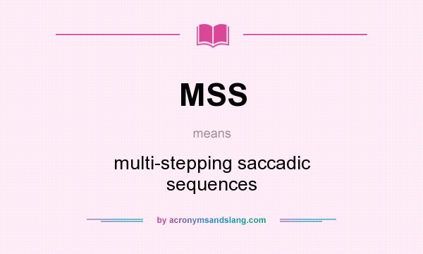 What does MSS mean? It stands for multi-stepping saccadic sequences