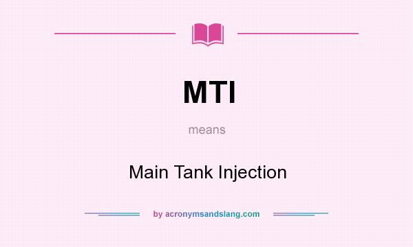 What does MTI mean? It stands for Main Tank Injection