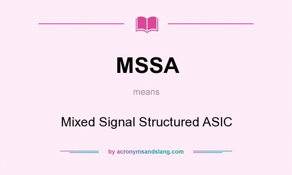 What does MSSA mean? It stands for Mixed Signal Structured ASIC