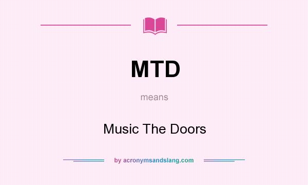 What does MTD mean? It stands for Music The Doors