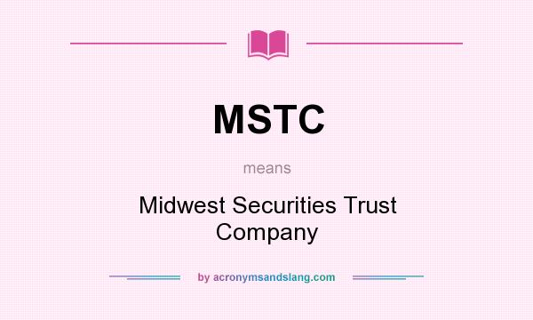 What does MSTC mean? It stands for Midwest Securities Trust Company