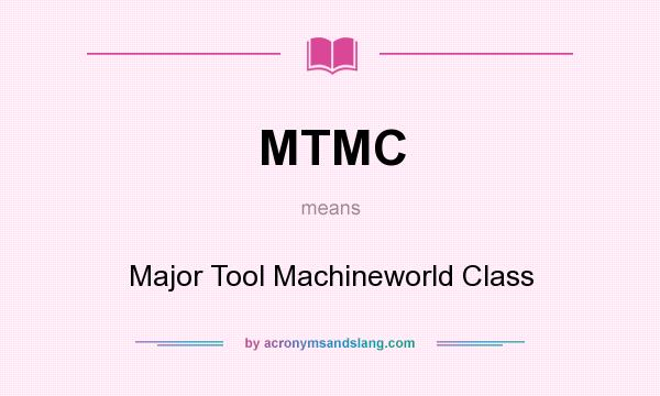 What does MTMC mean? It stands for Major Tool Machineworld Class