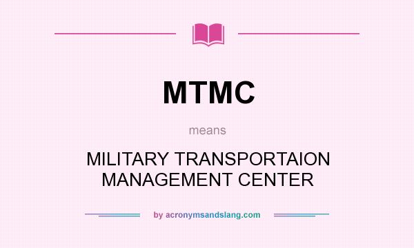 What does MTMC mean? It stands for MILITARY TRANSPORTAION MANAGEMENT CENTER