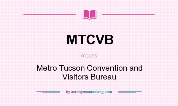 What does MTCVB mean? It stands for Metro Tucson Convention and Visitors Bureau