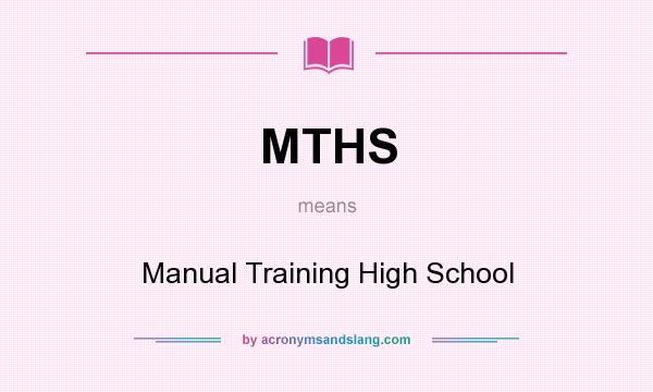 What does MTHS mean? It stands for Manual Training High School
