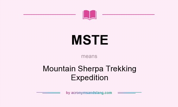 What does MSTE mean? It stands for Mountain Sherpa Trekking Expedition