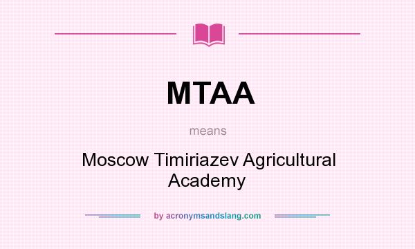 What does MTAA mean? It stands for Moscow Timiriazev Agricultural Academy