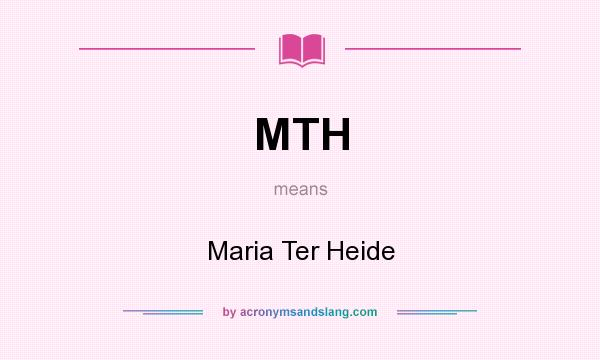 What does MTH mean? It stands for Maria Ter Heide