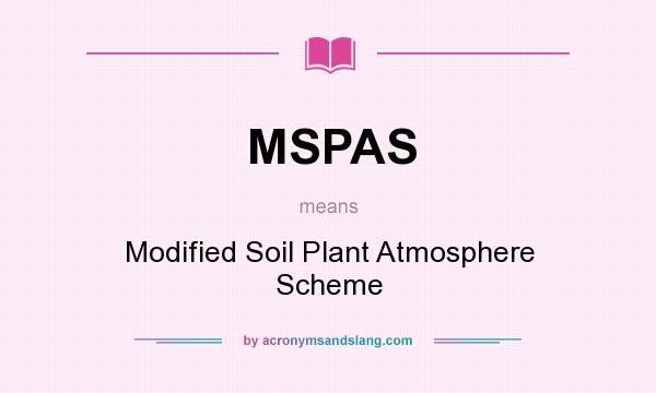 What does MSPAS mean? It stands for Modified Soil Plant Atmosphere Scheme