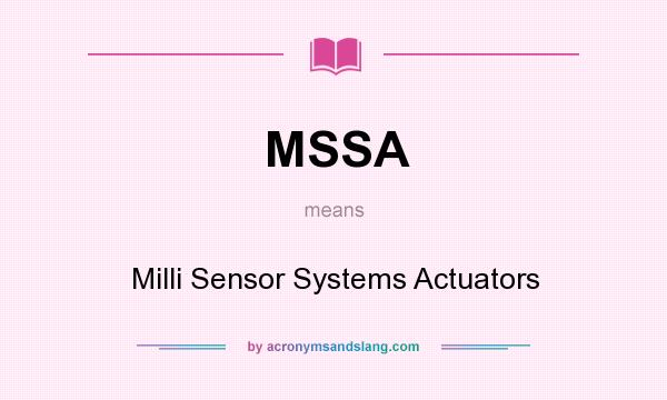 What does MSSA mean? It stands for Milli Sensor Systems Actuators