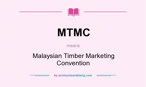 What does MTMC mean? It stands for Malaysian Timber Marketing Convention