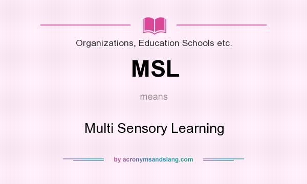 What does MSL mean? It stands for Multi Sensory Learning