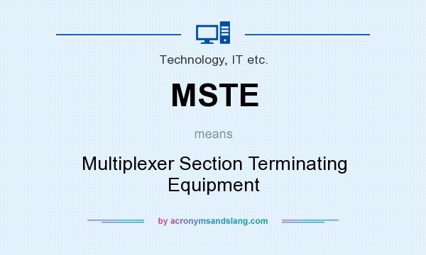 What does MSTE mean? It stands for Multiplexer Section Terminating Equipment