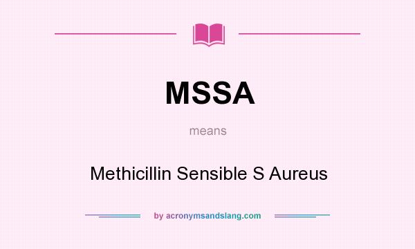 What does MSSA mean? It stands for Methicillin Sensible S Aureus
