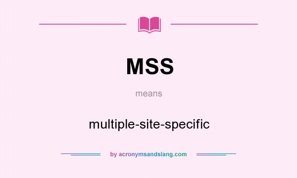 What does MSS mean? It stands for multiple-site-specific