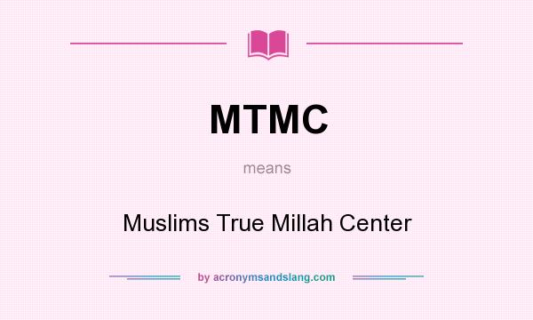 What does MTMC mean? It stands for Muslims True Millah Center