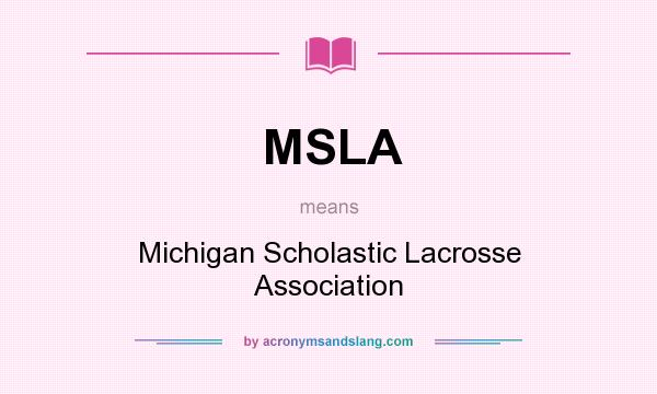 What does MSLA mean? It stands for Michigan Scholastic Lacrosse Association