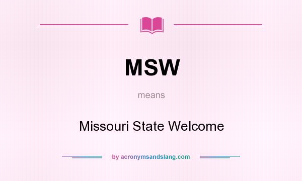 What does MSW mean? It stands for Missouri State Welcome